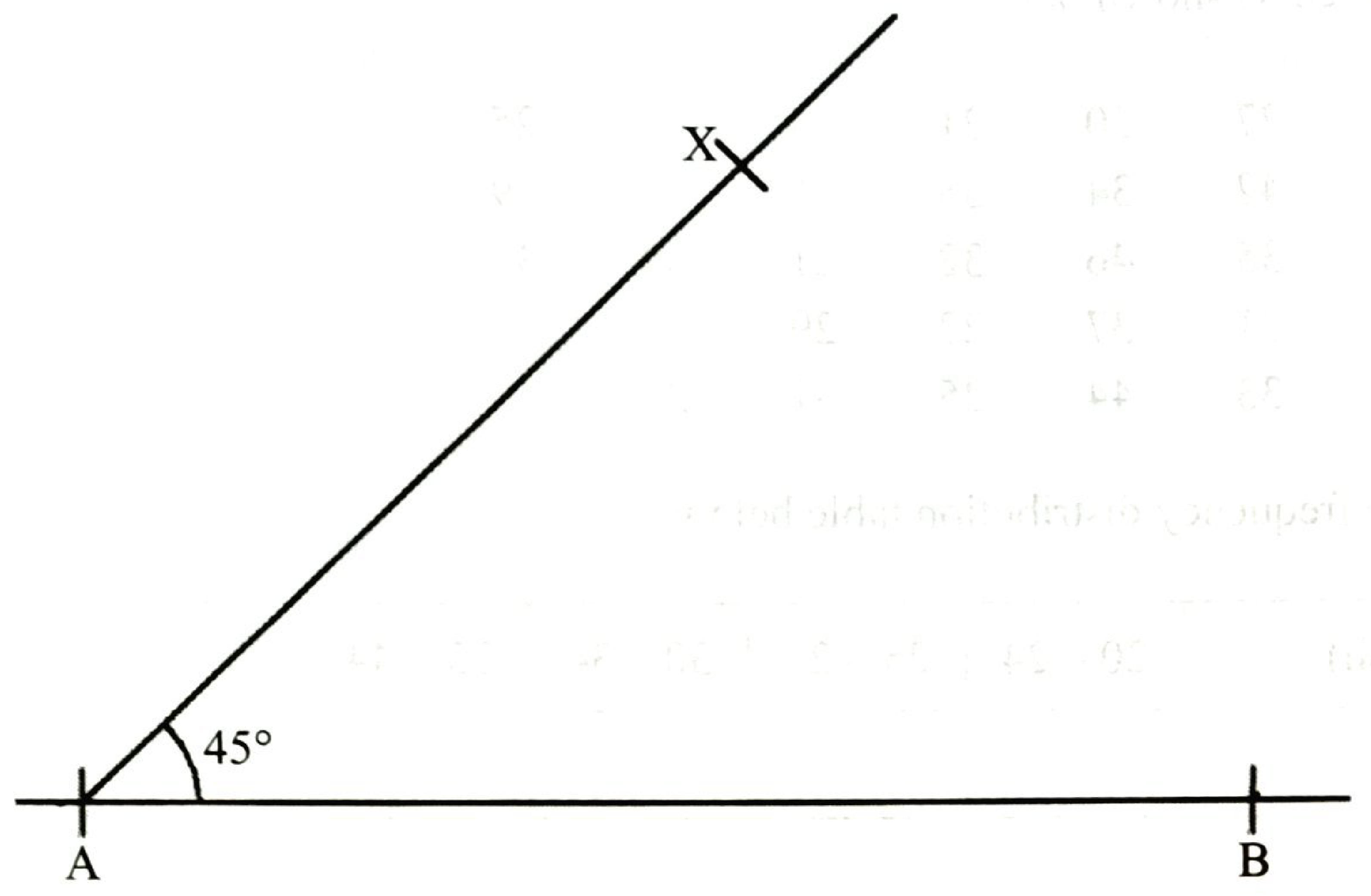 Horizontal line AB = 10 cm with a line from A to X at 45° to AB (AX about 8 cm).