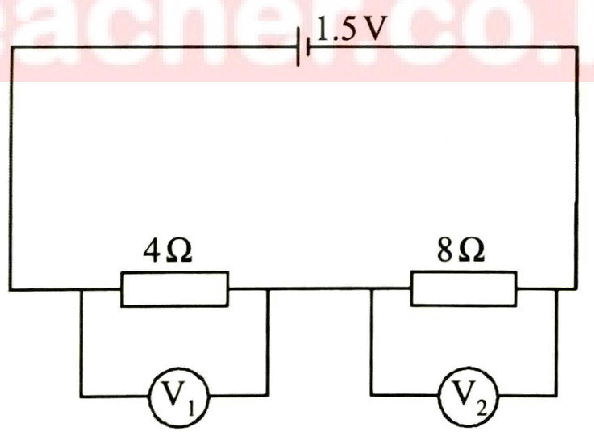 Figure 4: a 1.5 V cell in series with a 4 Ω and an 8 Ω resistor; voltmeter V₁ across the 4 Ω and V₂ across the 8 Ω.